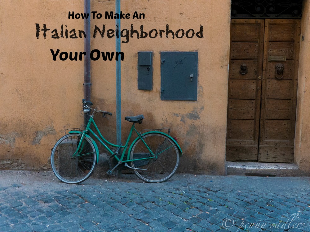 How to make an Italian Neighborhood Your own PennySadler 2013-2014